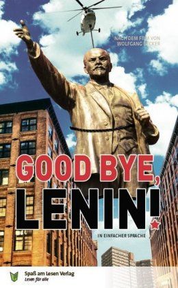 Good Bye, Lenin! : ein Buch in einfacher Sprache in Anlehnung an den Film von Wolfgang Becker und Bernd Lichtenberg