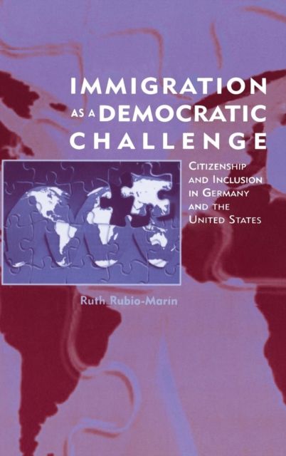Immigration as a Democratic Challenge : Citizenship and Inclusion in Germany and the United States