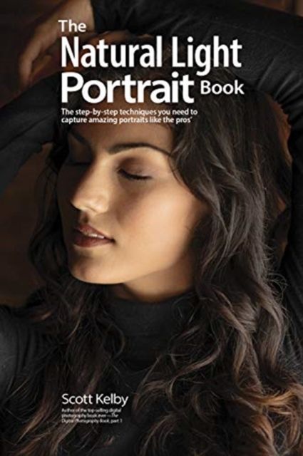 The natural light portrait book : the step-by-step techniques you need to capture amazing photographs like the pros