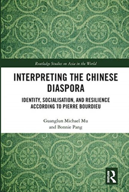 Interpreting the Chinese Diaspora : Identity, Socialisation, and Resilience According to Pierre Bourdieu