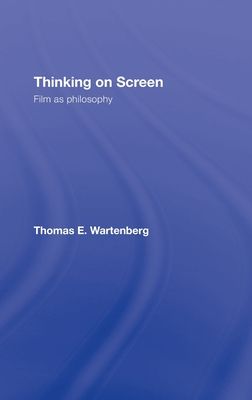 Thinking on Screen : Film as Philosophy