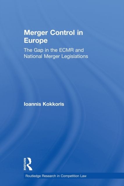Merger Control in Europe : The Gap in the ECMR and National Merger Legislations