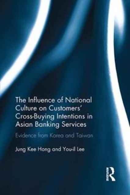 The Influence of National Culture on Customers' Cross-Buying Intentions in Asian Banking Services : Evidence from Korea and Taiwan