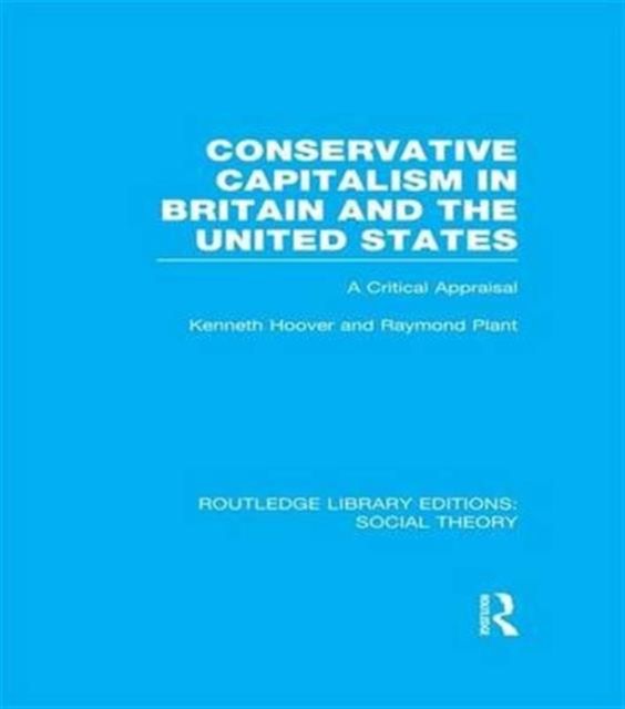 Conservative Capitalism in Britain and the United States (RLE Social Theory) : A Critical Appraisal