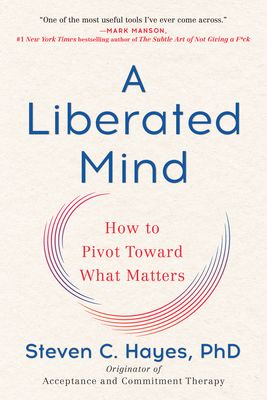 A liberated mind : how to pivot toward what matters