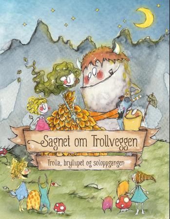 Sagnet om Trollveggen : trolla, bryllupet og soloppgangen