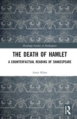 The Death of Hamlet : A Counterfactual Reading of Shakespeare