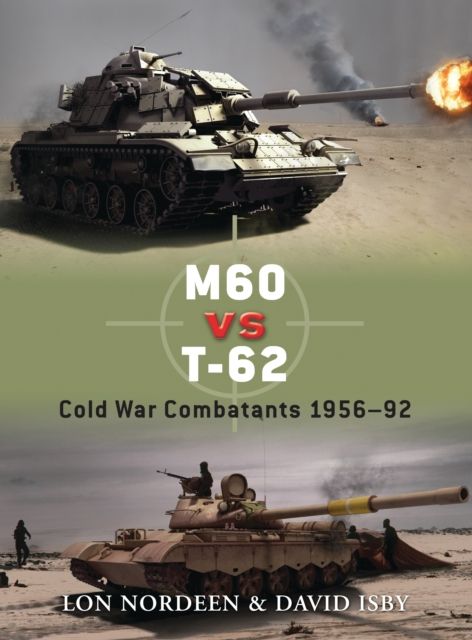 M60 vs T-62 : Cold War Combatants 1956–92