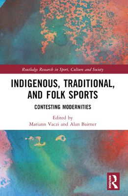 Indigenous, Traditional, and Folk Sports : Contesting Modernities