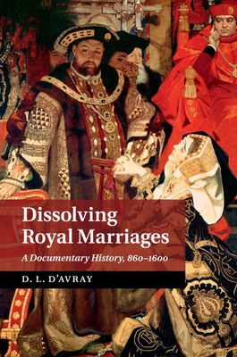 Dissolving Royal Marriages : A Documentary History, 860–1600