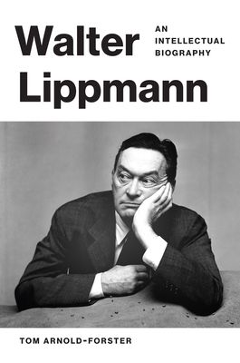Walter Lippmann : An Intellectual Biography