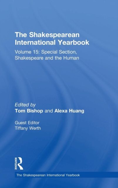The Shakespearean International Yearbook : Volume 15: Special Section, Shakespeare and the Human