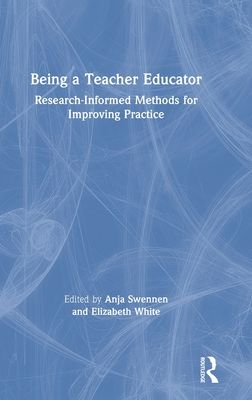 Being a Teacher Educator : Research-Informed Methods for Improving Practice