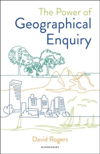 The Power of Geographical Enquiry : How to build an engaging, evidence-led geography curriculum through the power of enquiry