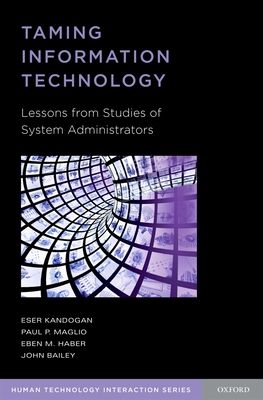 Taming Information Technology : Lessons from Studies of System Administrators