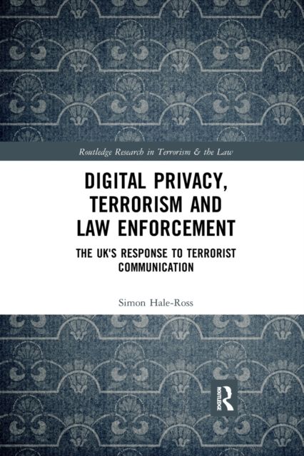 Digital Privacy, Terrorism and Law Enforcement : The UK's Response to Terrorist Communication