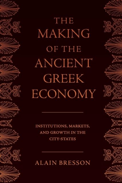 The Making of the Ancient Greek Economy : Institutions, Markets, and Growth in the City-States