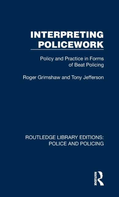 Interpreting Policework : Policy and Practice in Forms of Beat Policing