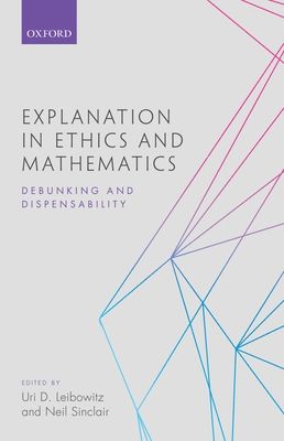 Explanation in Ethics and Mathematics : Debunking and Dispensability