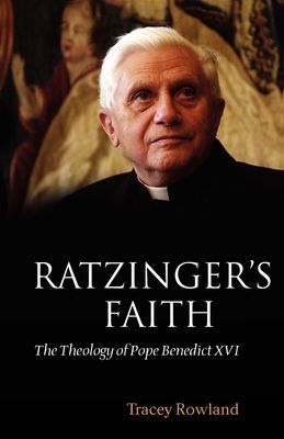 Ratzinger's Faith : The Theology of Pope Benedict XVI