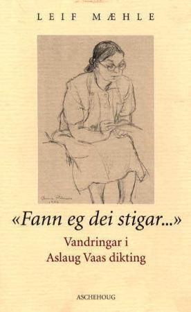 "Fann eg dei stigar-" : vandringar i Aslaug Vaas diktning