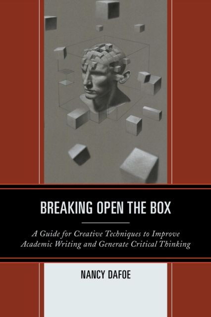 Breaking Open the Box : A Guide for Creative Techniques to Improve Academic Writing and Generate Critical Thinking