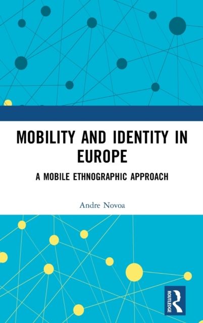 Mobility and Identity in Europe : A Mobile Ethnographic Approach