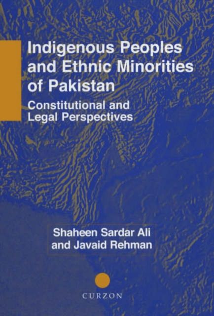 Indigenous Peoples and Ethnic Minorities of Pakistan : Constitutional and Legal Perspectives