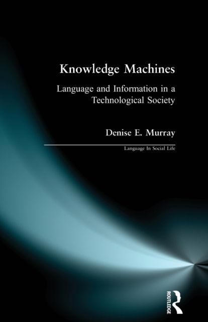 Knowledge Machines : Language and Information in a Technological Society