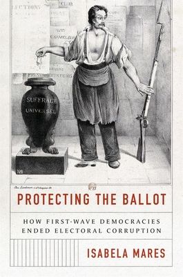 Protecting the Ballot : How First-Wave Democracies Ended Electoral Corruption