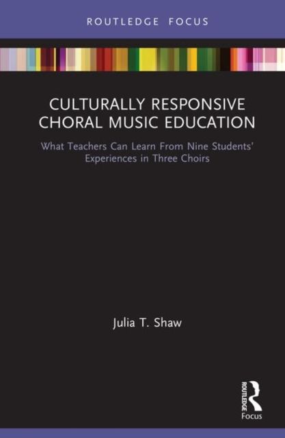 Culturally Responsive Choral Music Education : What Teachers Can Learn From Nine Students’ Experiences in Three Choirs