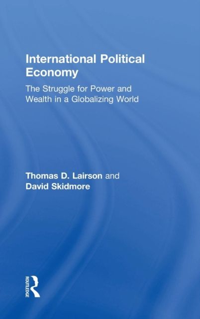 International Political Economy : The Struggle for Power and Wealth in a Globalizing World