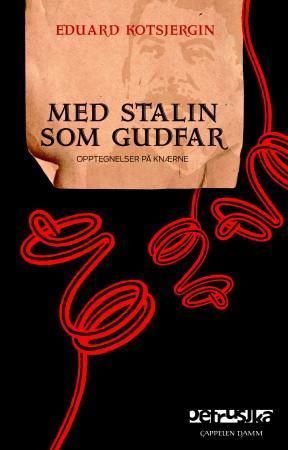 Med Stalin som gudfar : opptegnelser på knærne