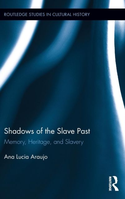 Shadows of the Slave Past : Memory, Heritage, and Slavery