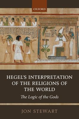 Hegel's Interpretation of the Religions of the World : The Logic of the Gods