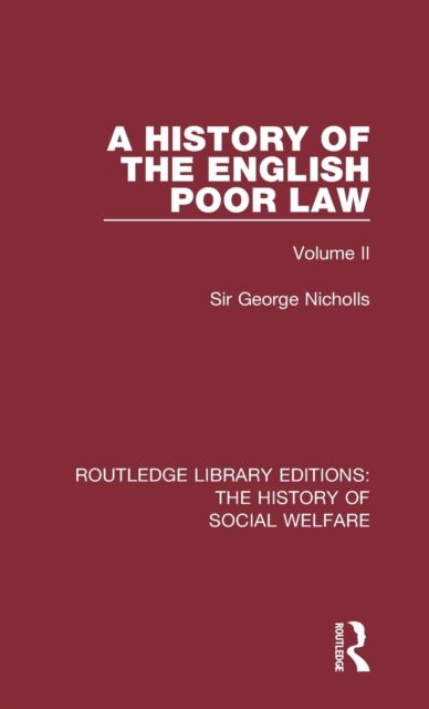 A History of the English Poor Law : Volume II