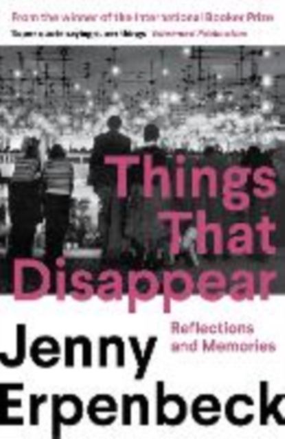 Things That Disappear : Reflections and Memories