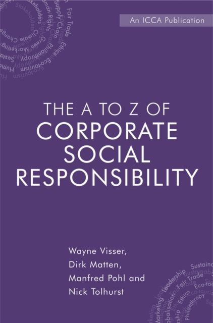 The A to Z of Corporate Social Responsibility : A Complete Reference Guide to Concepts, Codes and Organisations