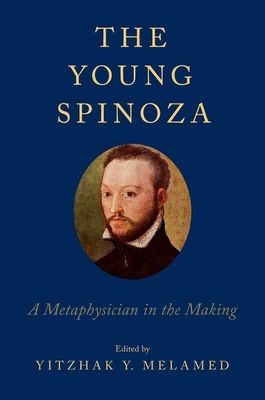 The Young Spinoza : A Metaphysician in the Making