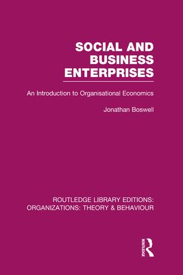 Social and Business Enterprises (RLE: Organizations) : An Introduction to Organisational Economics