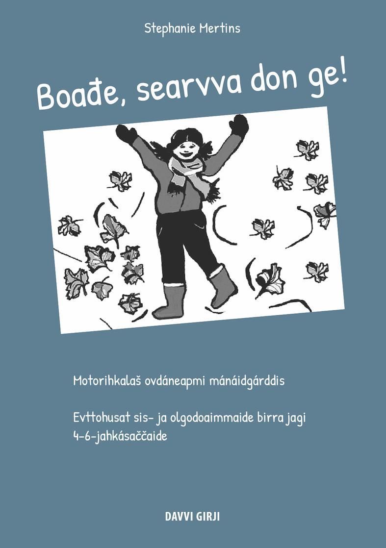 Boađe, searvva don ge! : motorihkalaš ovdáneapmi mánáidgárddis : evttohusat sis- ja olgodoaimmaide birra jagi : 4-6-jahkásaccaide