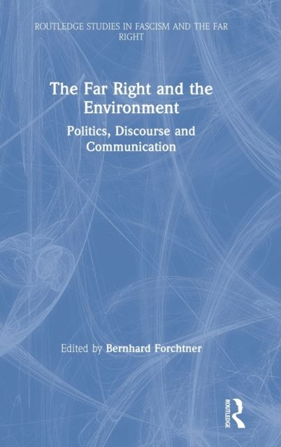 The Far Right and the Environment : Politics, Discourse and Communication