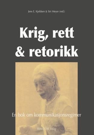Krig, rett og retorikk : en bok om kommunikasjonsregimer