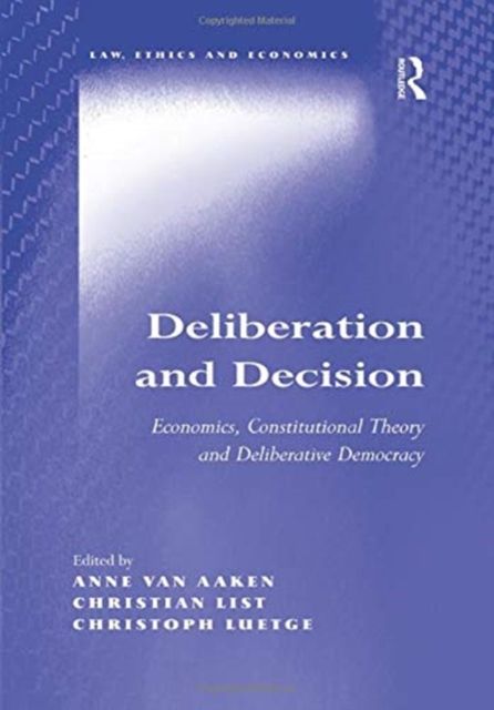 Deliberation and Decision : Economics, Constitutional Theory and Deliberative Democracy