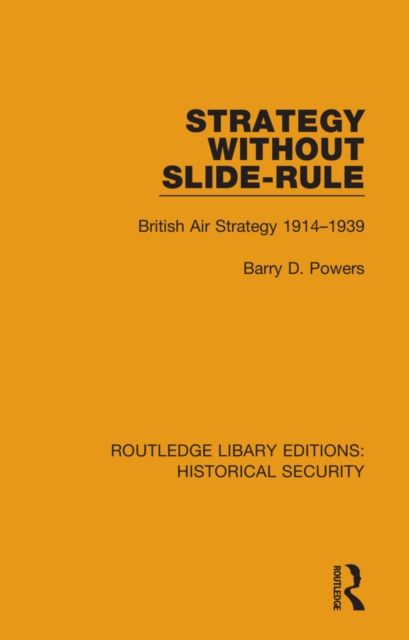 Strategy Without Slide-Rule : British Air Strategy 1914–1939