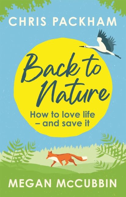 Back to Nature : How to Love Life – and Save It