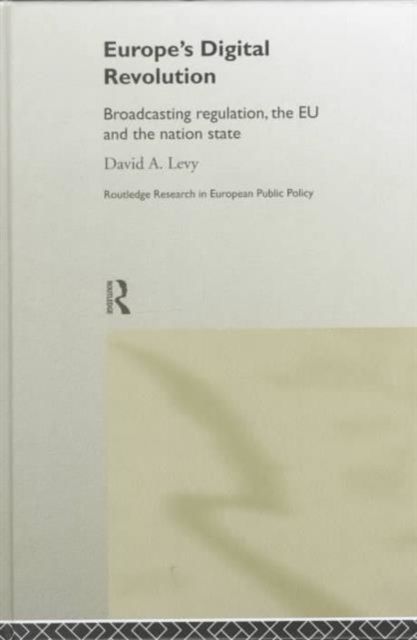 Europe's Digital Revolution : Broadcasting Regulation, the EU and the Nation State