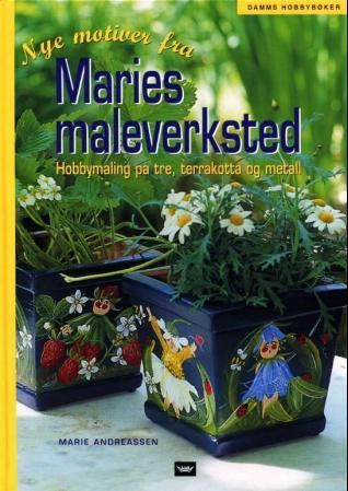Nye motiver fra Maries maleverksted : hobbymaling på tre, terrakotta og metall