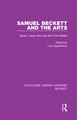 Samuel Beckett and the Arts : Music, Visual Arts and Non-Print Media