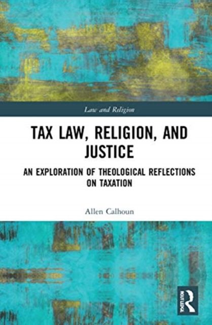 Tax Law, Religion, and Justice : An Exploration of Theological Reflections on Taxation